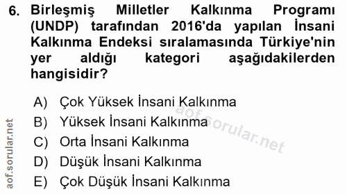 6. soru: Birleşmiş Milletler Kalkınma Programı (UNDP) tarafından 2016'da yapılan İnsani Kalkınma Endeksi sıralamasında Türkiye…
