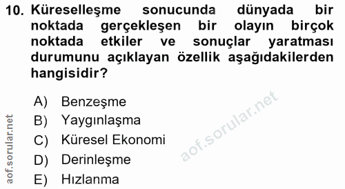 10. soru: Küreselleşme sonucunda dünyada bir noktada gerçekleşen bir olayın birçok noktada etkiler ve sonuçlar yaratması durumu…