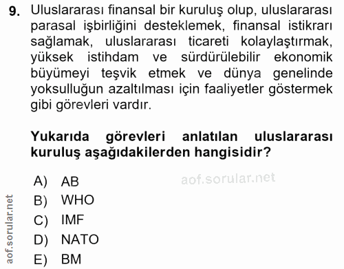 9. soru: Uluslararası finansal bir kuruluş olup, uluslararası parasal işbirliğini desteklemek, finansal istıkrarı sağlamak, ul…