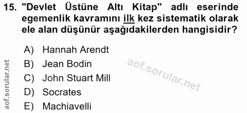 15. soru: "Devlet Üstüne Altı Kitap" adlı eserinde egemenlik kavramını ilk kez sistematik olarak ele alan düşünür aşağıdakilerd…