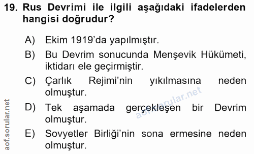 19. soru: Rus Devrimi ile ilgili aşağıdaki ifadelerden hangisi doğrudur? A) Ekim 1919'da yapılmıştır. B) Bu Devrim sonucunda Me…