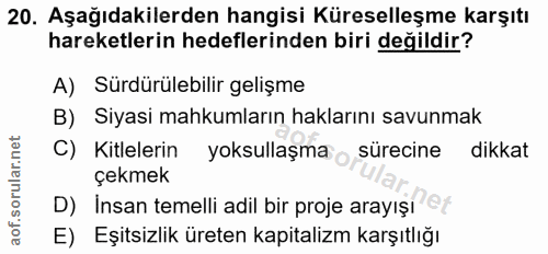 20. soru: Aşağıdakilerden hangisi Küreselleşme karşıtı hareketlerin hedeflerinden biri değildir? A) Sürdürülebilir gelişme B) S…