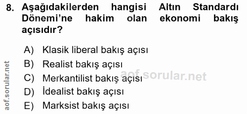 8. soru: Aşağıdakilerden hangisi Altın Standardı Dönemi'ne hakim olan ekonomi bakış açısıdır? A) Klasik liberal bakış açısı B)…