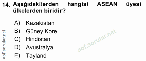 14. soru: Aşağıdakilerden hangisi ASEAN üyesi ülkelerden biridir? A) Kazakistan B) Güney Kore C) Hindistan D) Avustralya E) Tay…