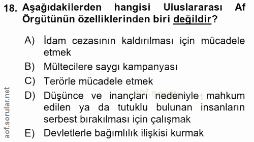 18. soru: Aşağıdakilerden hangisi Uluslararası Af Örgütünün özelliklerinden biri değildir? A) Idam cezasının kaldırılması için…