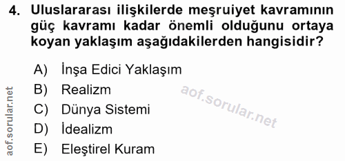 4. soru: Uluslararası ilişkilerde meşruiyet kavramının güç kavramı kadar önemli olduğunu ortaya koyan yaklaşım aşağıdakilerden…
