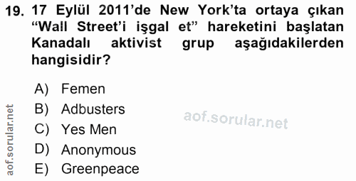 19. soru: 17 Eylül 2011'de New York'ta ortaya çıkan "Wall Street'i işgal et" hareketini başlatan Kanadalı aktivist grup aşağıda…