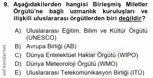 9. soru: Aşağıdakilerden hangisi Birleşmiş Miletler Örgütü'ne bağlı uzmanlık kuruluşları ve ilişkili uluslararası örgütlerden…
