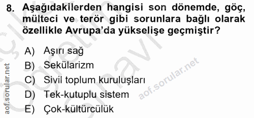 8. soru: Aşağıdakilerden hangisi son dönemde, göç, mülteci ve terör gibi sorunlara bağlı olarak özellikle Avrupa'da yükselişe…