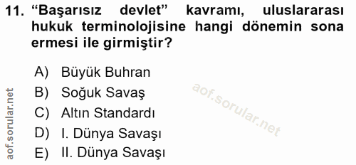 11. soru: "Başarısız devlet" kavramı, uluslararası hukuk terminolojisine hangi dönemin sona ermesi ile girmiştir? A) Büyük Buhr…