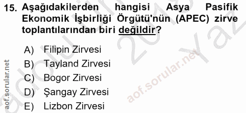 15. soru: Aşağıdakilerden hangisi Asya Pasifik Ekonomik İşbirliği Örgütü'nün (APEC) zirve toplantılarından biri değildir? A) Fi…