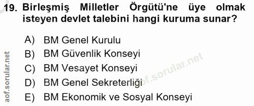 19. soru: Birleşmiş Milletler Örgütü'ne üye olmak isteyen devlet talebini hangi kuruma sunar? A) BM Genel Kurulu B) BM Güvenlik…