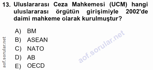 13. soru: Uluslararası Ceza Mahkemesi (UCM) hangi uluslararası örgütün girişimiyle 2002'de daimi mahkeme olarak kurulmuştur? A)…