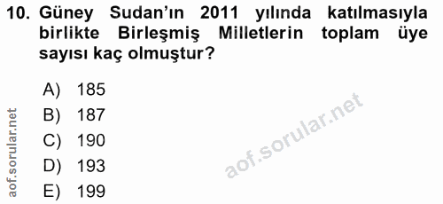 10. soru: Güney Sudan'ın , 2011 yılında katılmasıyla birlikte Birleşmiş Milletlerin toplam üye sayısı kaç olmuştur? A) 185 B) 1…