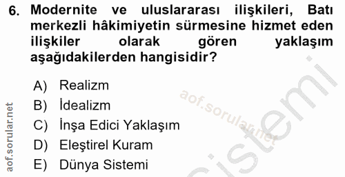 6. soru: Modernite ve uluslararası ilişkileri, Batı merkezli hâkimiyetin sürmesine hizmet eden ilişkiler olarak gören yaklaşım…
