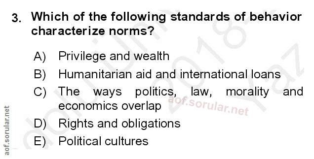 3. soru: Which of the following standards of behavior characterize norms? A) Privilege and wealth B) Humanitarian aid and inte…