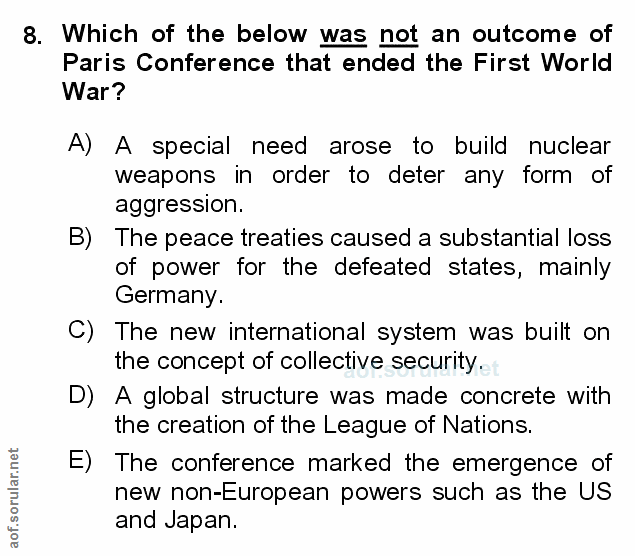 8. soru: Which of the below was not an outcome of Paris Conference that ended the First World War? A) A special need arose to…