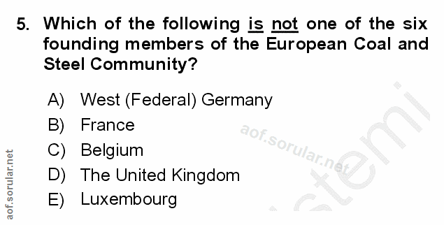 5. soru: Which of the following is not one of the six founding members of the European Coal and Steel Community? A) West (Fede…