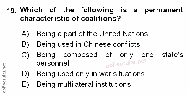 19. soru: Which of the following is a permanent characteristic of coalitions? A) Being a part of the United Nations B) Being us…