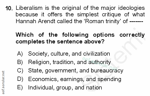 10. soru: Liberalism is the original of the major ideologies because it offers the simplest critique of what Hannah Arendt call…