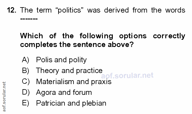 12. soru: The term "politics" was derived from the words Which of the following options correctly completes the sentence above?…