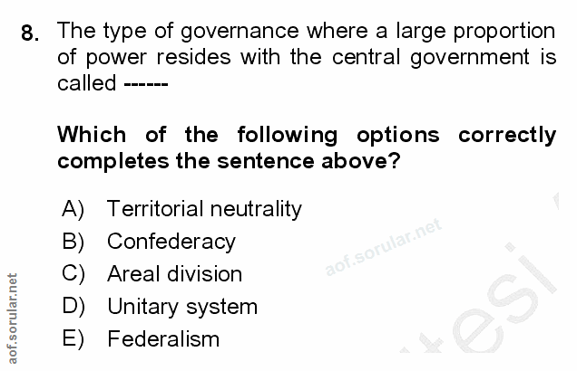 8. soru: The type of governance where a large proportion of power resides with the central government is called ----- Which of…