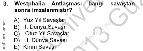 3. soru: Westphalia Antlaşması hangi savaştan sonra imzalanmıştır? A) Yüz Yıl Savaşları B) I. Dünya Savaşı C) Otuz Yıl Savaşla…