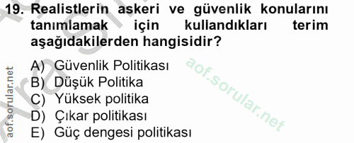 19. soru: Realistlerin aşkeri ve güvenlik konularını tanımlamak için kullandıkları terim aşağıdakilerden hangisidir? A) Güvenli…