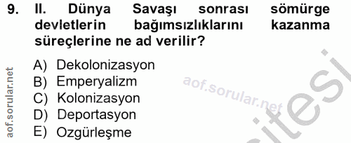 9. soru: Il. Dünya Savaşı sonrasi sömürge devletlerin bağımsızlıklarını kazanma süreçlerine ne ad verilir? A) Dekolonizasyon B…