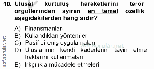 10. soru: Ulusal kurtuluş hareketlerini terör örgütlerinden ayıran en temel özellik aşağıdakilerden hangisidir? A) Finansmanlar…