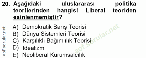 20. soru: Aşağıdaki uluslararası politika teorilerinden hangisi Liberal teoriden esinlenmemistir? A) Demokratik Barış Teorisi u…