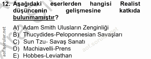 12. soru: Aşağıdaki eserlerden hangisi Realist düşüncenin gelişmesine katkıda bulunmamıştır? A) Adam Smith Ulusların Zenginliği…