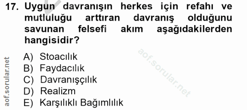 17. soru: Uygun davranışın herkes için refahı ve mutluluğu arttıran davranış olduğunu savunan felsefi akım aşağıdakilerden hang…