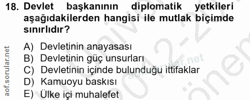 18. soru: Devlet başkanının diplomatik yetkileri aşağıdakilerden hangisi ile mutlak biçimde sınırlıdır? A) Devletinin anayasası…