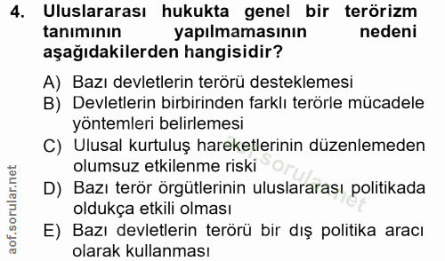 4. soru: Uluslararası hukukta genel bir terörizm tanımının yapılmamasının nedeni aşağıdakilerden hangisidir? A) Bazı devletler…