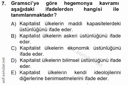 7. soru: Gramsci'ye göre hegemonya kavramı aşağıdaki ifadelerden hangisi ile tanımlanmaktadır? A) Kapitalist ülkelerin maddi k…