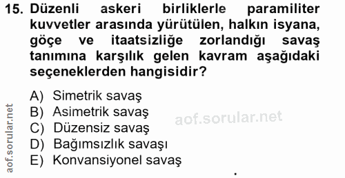15. soru: Düzenli askeri birliklerle paramiliter kuvvetler arasında yürütülen, halkın isyana, göçe ve itaatsizliğe zorlandığı s…