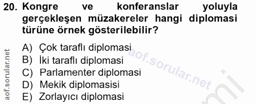 20. soru: Kongre ve konferanslar yoluyla gerçekleşen müzakereler hangi diplomasi türüne örnek gösterilebilir? A) Çok taraflı di…