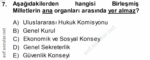 7. soru: Aşağıdakilerden hangisi Birleşmiş Milletlerin ana organları arasında yer almaz? A) Uluslararası Hukuk Komisyonu B) Ge…