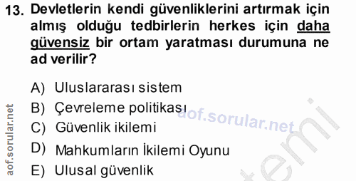 13. soru: Devletlerin kendi güvenliklerini artırmak için almış olduğu tedbirlerin herkes için daha güvensiz bir ortam yaratması…