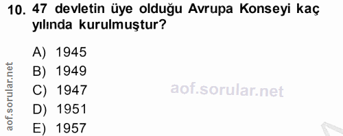 10. soru: 47 devletin üye olduğu Avrupa Konseyi kaç yılında kurulmuştur? A) 1945 rular.net B) 1949 C) 1947 D) 1951 aof. E) 1957