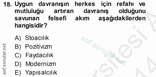 18. soru: Uygun davranışın herkes için refahı ve mutluluğu artiran davranış olduğunu savunan felsefi akım aşağıdakilerden hangi…