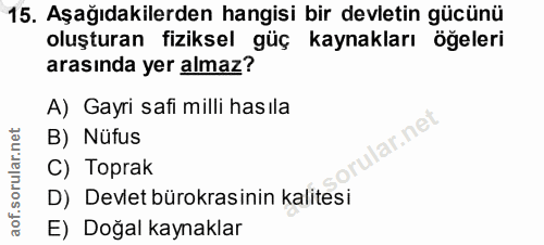 15. soru: Aşağıdakilerden hangisi bir devletin gücünü oluşturan fiziksel güç kaynakları ögeleri arasında yer almaz? A) Gayri sa…