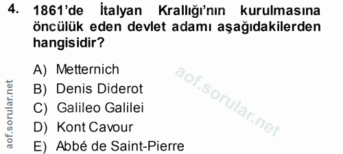 4. soru: 1861'de İtalyan Krallığı'nın kurulmasına öncülük eden devlet adamı aşağıdakilerden hangisidir? A) Metternich B) Denis…