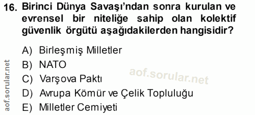 16. soru: Birinci Dünya Savaşı'ndan sonra kurulan ve evrensel bir niteliğe sahip olan kolektif güvenlik örgütü aşağıdakilerden…