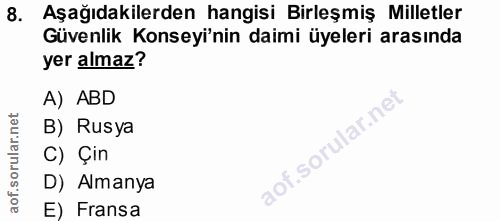 8. soru: Aşağıdakilerden hangisi Birleşmiş Milletler Güvenlik Konseyi'nin daimi üyeleri arasında yer almaz? A) ABD B) Rusya C)…