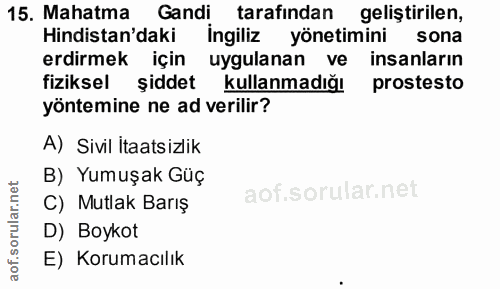 15. soru: Mahatma Gandi tarafindan Hindistan'daki İngiliz yönetimini geliştirilen, sona erdirmek için uygulanan ve insanların f…