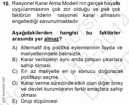10. soru: Rasyonel Karar Alma Modeli'nin gerçek hayatta uygulanmasının çok zor olduğu ve pek çok faktörün liderin rasyonel kara…