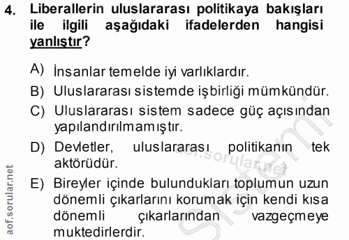 4. soru: Liberallerin uluslararası politikaya bakışları ile ilgili aşağıdaki ifadelerden hangisi yanlıştır? A) İnsanlar temeld…