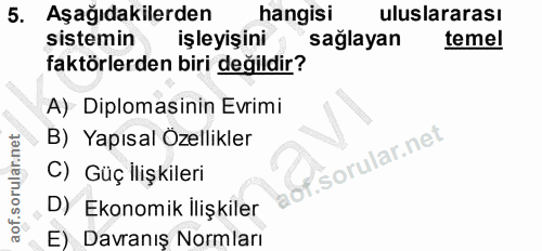 5. soru: Aşağıdakilerden hangisi uluslararası sistemin işleyişini sağlayan temel faktörlerden biri değildir? A) Diplomasinin E…